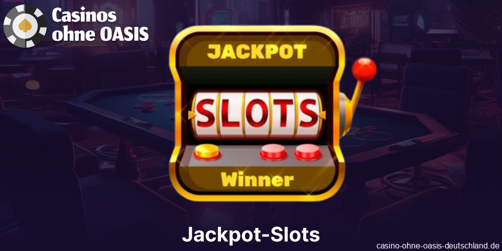 Jackpot-Slots in Casinos ohne OASIS in Deutschland verfügbar